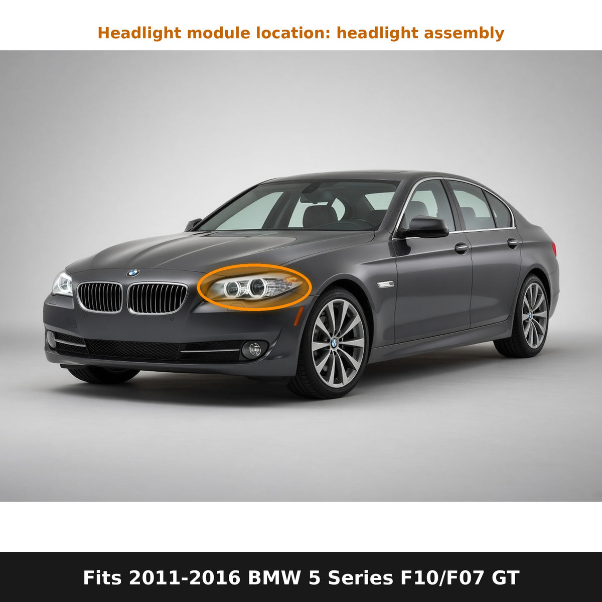 Fits 2011-2016 BMW 5 Series F10 and F07 GT, headlight module location